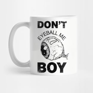 Don't Eyeball Me Boy T-shirt Mug